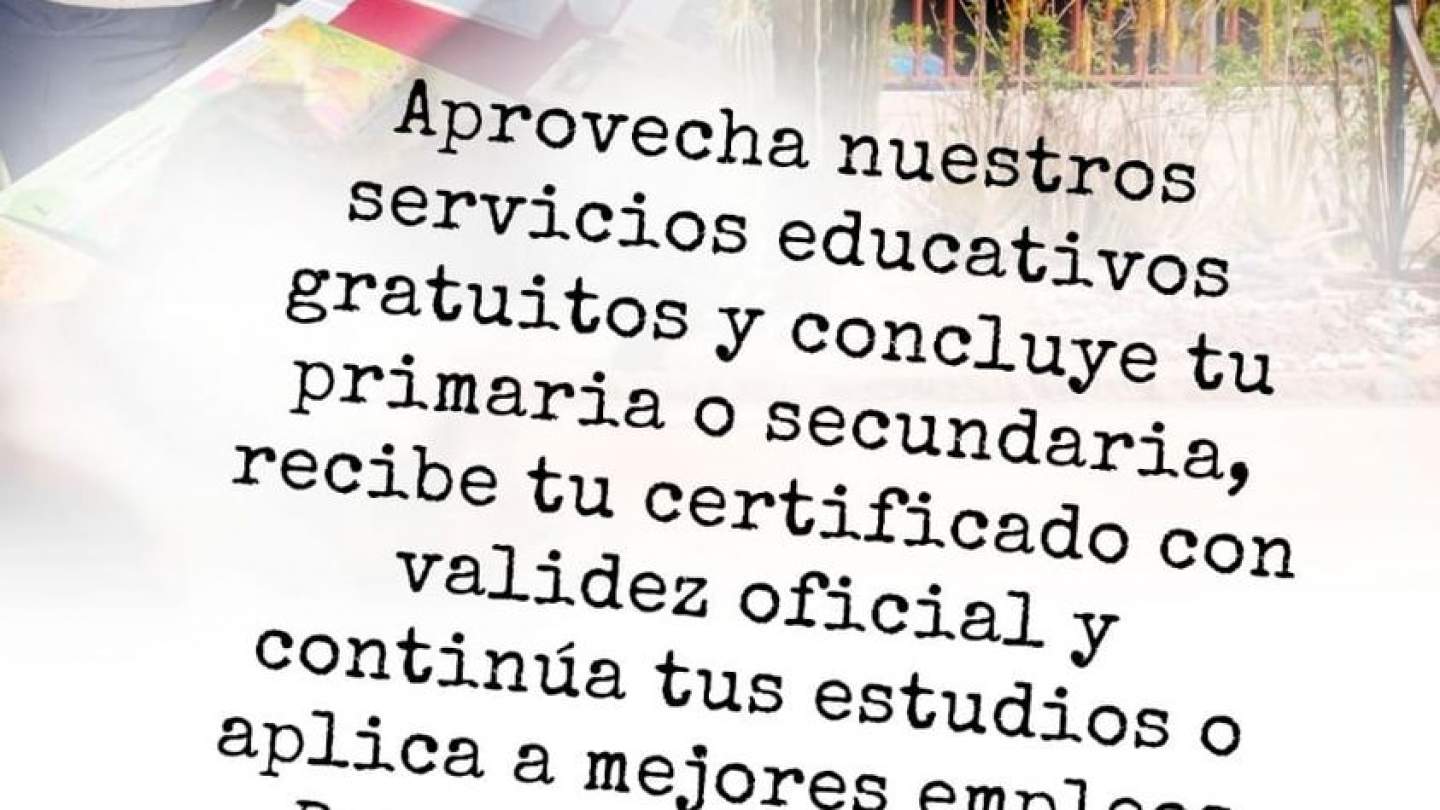 Si eres mayor de 15 años y quieres iniciar, continuar o concluir tus estudios de educación básica